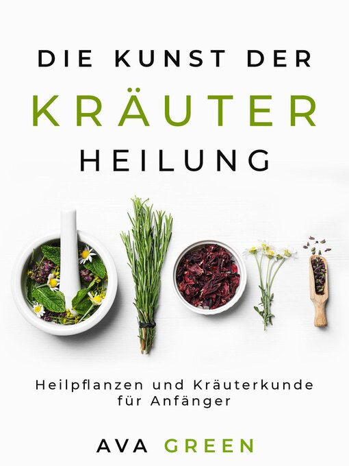 Title details for Die Kunst der Kräuterheilung by Ava Green - Available